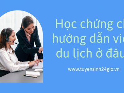 Hướng dẫn viên du lịch| Khóa học cấp chứng chỉ nghiệp vụ theo chương trình mới nhất