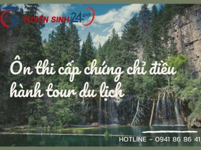 Ôn thi cấp chứng chỉ điều hành tour du lịch