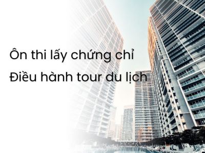 Ôn thi lấy chứng chỉ Điều hành tour du lịch