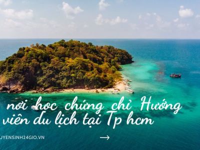 Tìm nơi học chứng chỉ Hướng dẫn viên du lịch tại Tp hcm