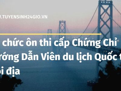 Tổ chức ôn thi cấp Chứng Chỉ Hướng Dẫn Viên du lịch Quốc tế - Nội địa