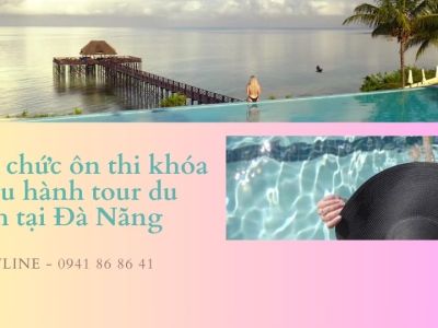 Tổ chức ôn thi khóa điều hành tour du lịch tại Đà Nẵng
