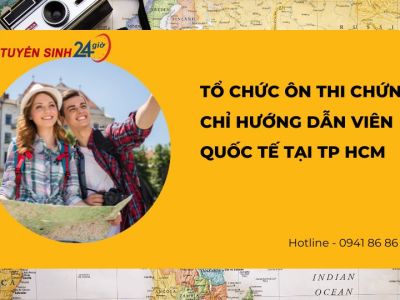 Tổ chức ôn thi chứng chỉ hướng dẫn viên Quốc Tế tại Tp hcm