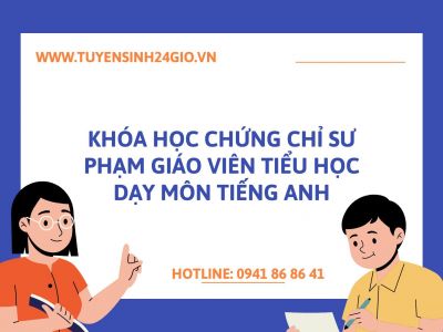 Khóa học chứng chỉ sư phạm giáo viên tiểu học dạy môn tiếng anh