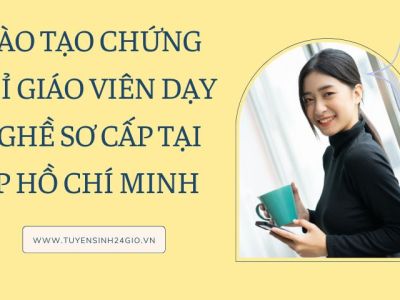 Đào tạo chứng chỉ Giáo viên dạy nghề sơ cấp tại Tp Hồ Chí Minh