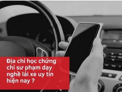 Địa chỉ học chứng chỉ sư phạm dạy nghề lái xe uy tín hiện nay