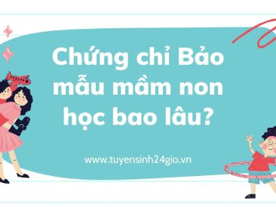 Chứng chỉ Bảo mẫu mầm non học bao lâu?