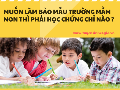 Muốn làm Bảo mẫu trường mầm non thì phải học chứng chỉ nào ?