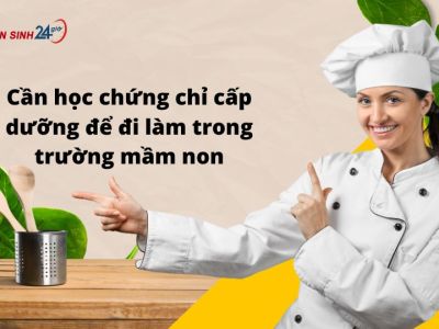 Cần học chứng chỉ cấp dưỡng để đi làm trong trường mầm non