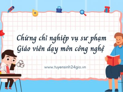 Chứng chỉ nghiệp vụ sư phạm Giáo viên dạy môn công nghệ 