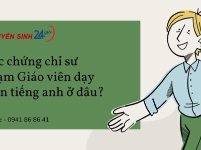 Học chứng chỉ sư phạm Giáo viên dạy môn tiếng anh ở đâu?