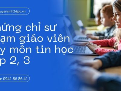Chứng chỉ sư phạm Giáo viên dạy môn tin học cấp 2,3| Khóa bồi dưỡng cấp chứng chỉ nghiệp vụ sư phạm