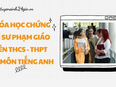 Khóa học chứng chỉ sư phạm giáo viên THCS - THPT dạy môn tiếng anh