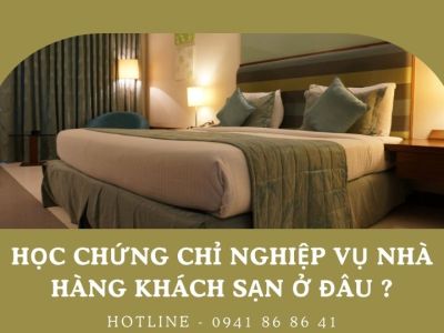 Học chứng chỉ nghiệp vụ nhà hàng khách sạn ở đâu ?