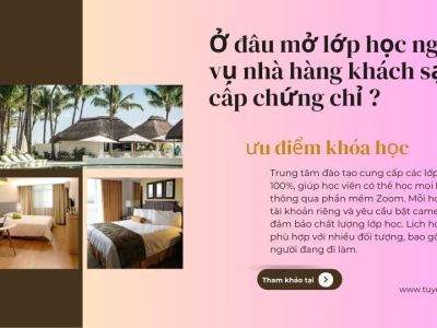 Ở đâu mở lớp học nghiệp vụ nhà hàng khách sạn cấp chứng chỉ ?