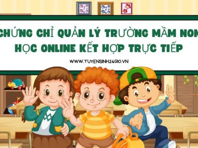 Chứng chỉ Quản lý trường mầm non| Học online kết hợp trực tiếp