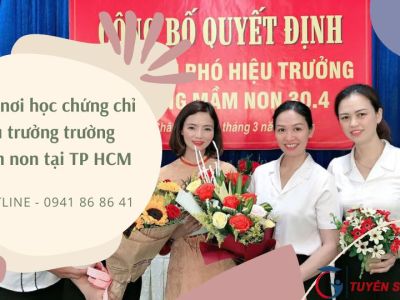 Tìm nơi học chứng chỉ Hiệu trưởng trường mầm non tại Tp hcm