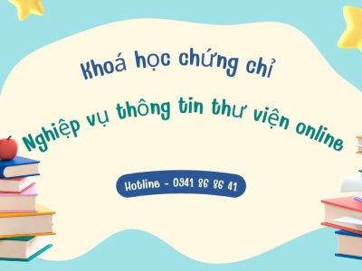 Khoá học chứng chỉ nghiệp vụ thông tin thư viện online 