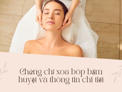 Chứng chỉ xoa bóp bấm huyệt và thông tin chi tiết