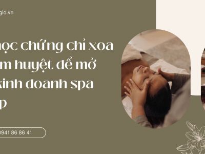 Khóa học chứng chỉ xoa bóp bấm huyệt để mở cơ sở kinh doanh spa làm đẹp