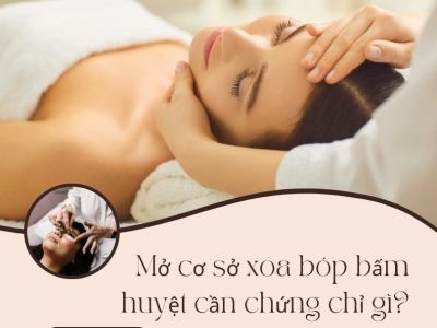 Mở cơ sở xoa bóp bấm huyệt cần chứng chỉ gì?
