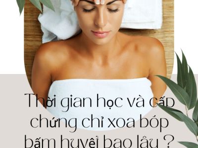 Thời gian học và cấp chứng chỉ xoa bóp bấm huyệt bao lâu