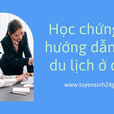 Học chứng chỉ hướng dẫn viên du lịch ở đâu uy tín