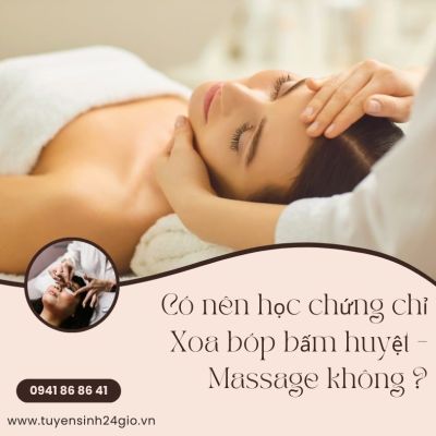 Có nên học chứng chỉ Xoa bóp bấm huyệt - Massage không ?