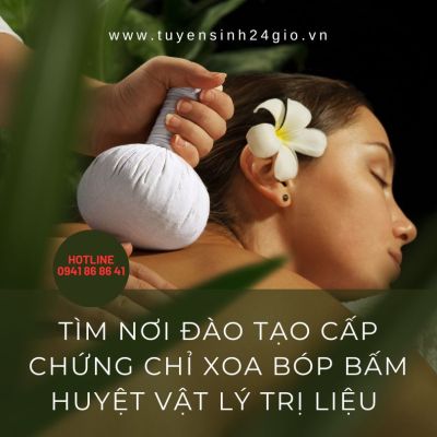 Tìm nơi đào tạo cấp chứng chỉ xoa bóp bấm huyệt vật lý trị liệu 